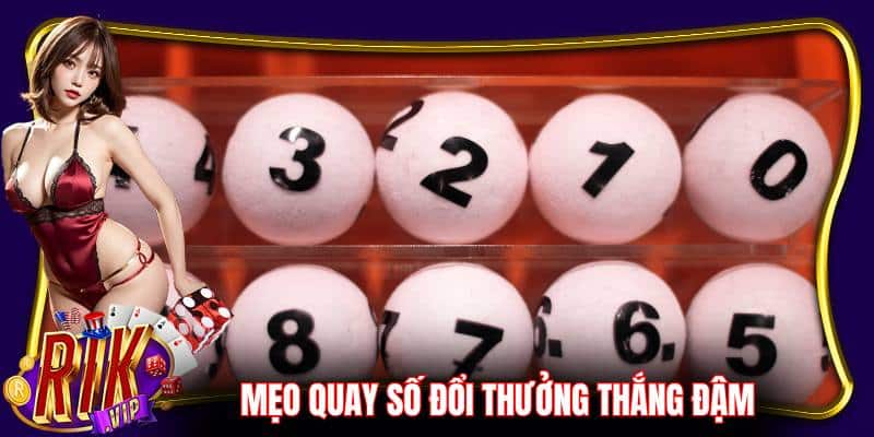 Bật mí mẹo quay số đổi thưởng thắng đậm từ cao thủ Rikvip