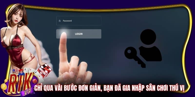 Chỉ qua vài bước đơn giản, bạn đã gia nhập sân chơi thú vị