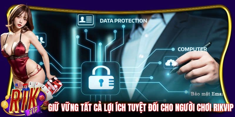 Giữ vững tất cả lợi ích tuyệt đối cho người chơi RikVip