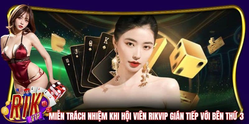 Miễn trách nhiệm khi hội viên RikVip gián tiếp với bên thứ 3