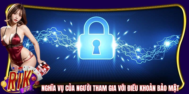 Nghĩa vụ của người tham gia với điều khoản bảo mật