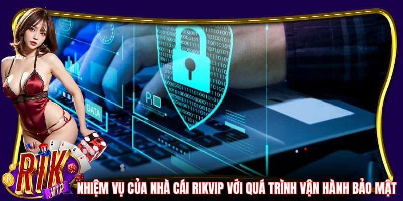 Nhiệm vụ của cổng game RikVip với quá trình vận hành bảo mật