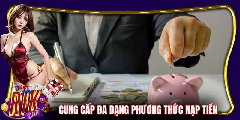 Rikvip cung cấp đa dạng các phương thức nạp tiền tiện lợi