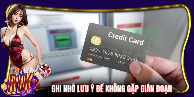 Ghi nhớ những lưu ý để không gặp bất kỳ gián đoạn nào